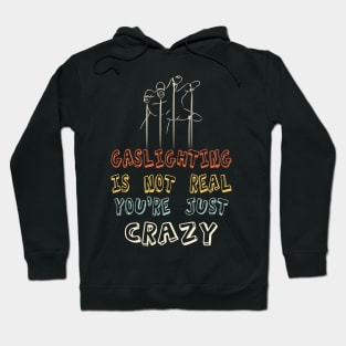 Gaslighting Is Not Real  You Are Crazy Hoodie